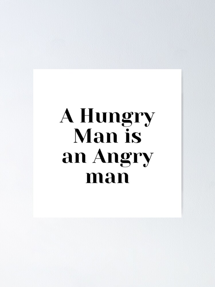 a-hungry-man-is-an-angry-man-poster-for-sale-by-amaliyat-redbubble