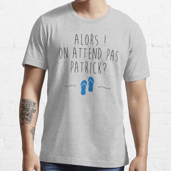 Tee shirt on sales attend pas patrick