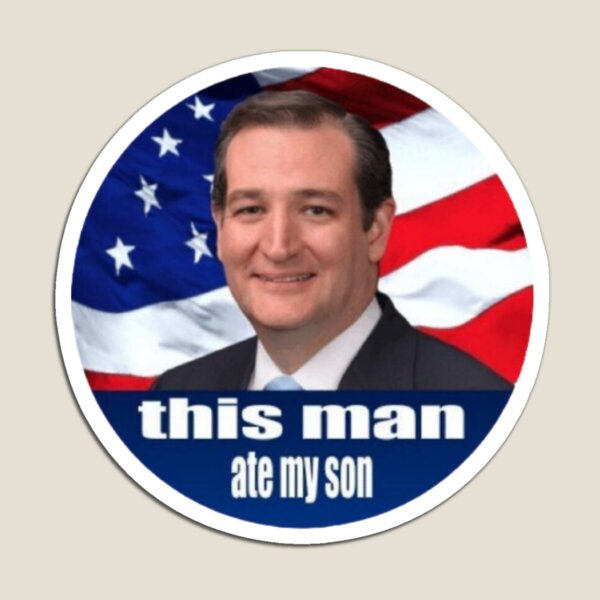 Ted Cruz - this man ate my son Magnet
