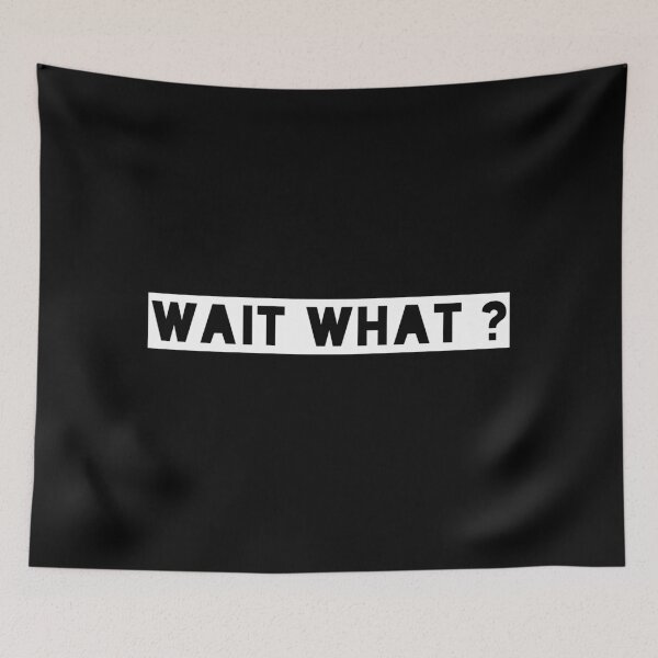 Item preview, Wait what? designed and sold by Photography-Art.