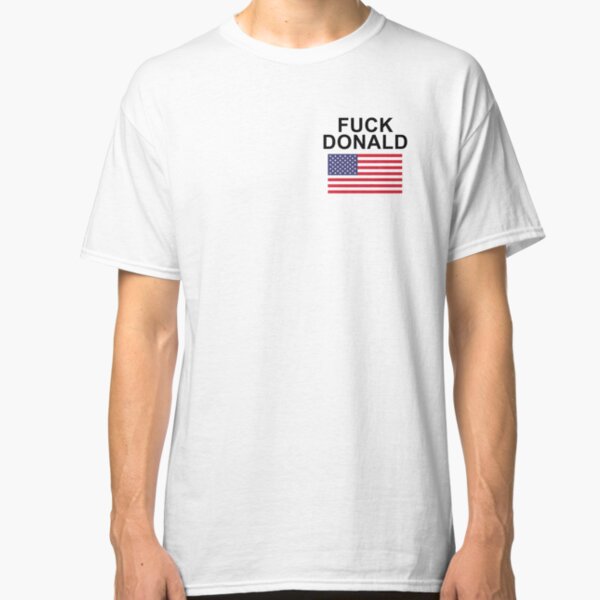 Fuck Donald Trump Classic T-Shirt