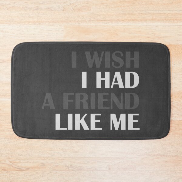 Item preview, I wish i had a friend like me designed and sold by Achily.