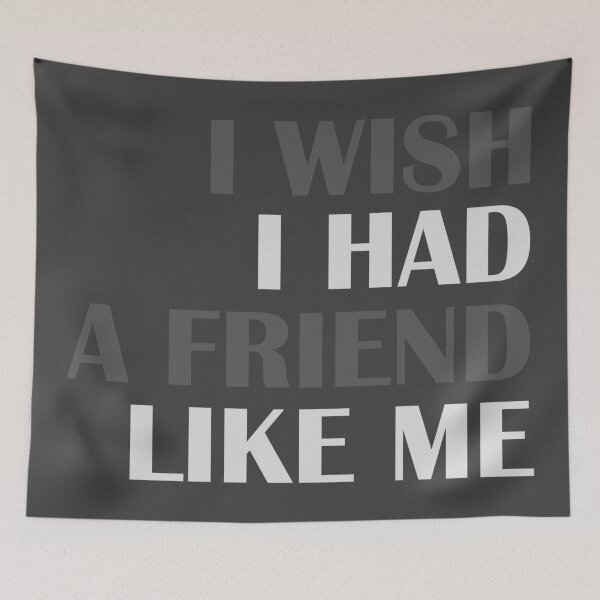 Item preview, I wish i had a friend like me designed and sold by Achily.