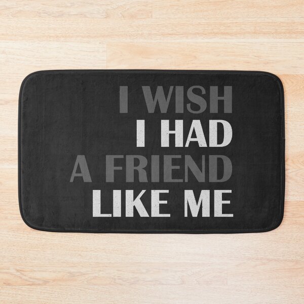 Item preview, I wish i had a friend like me #2 designed and sold by Achily.