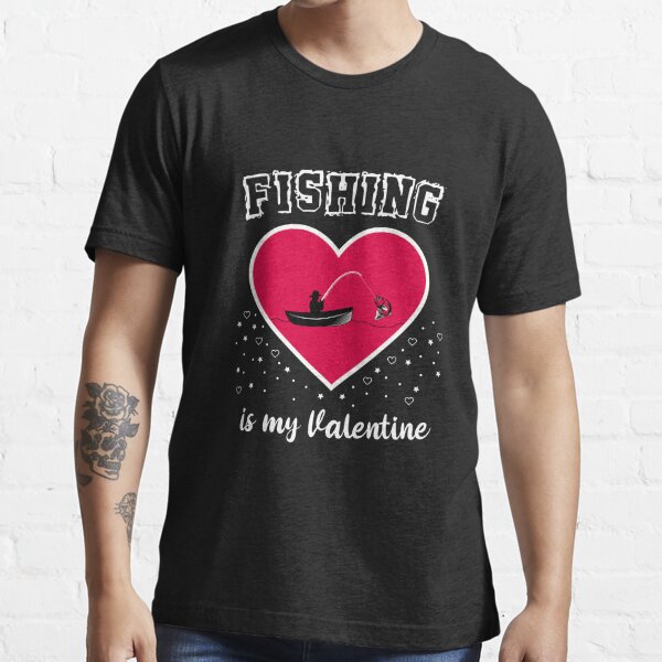 Fishing Is My Valentine Merch & Gifts for Sale