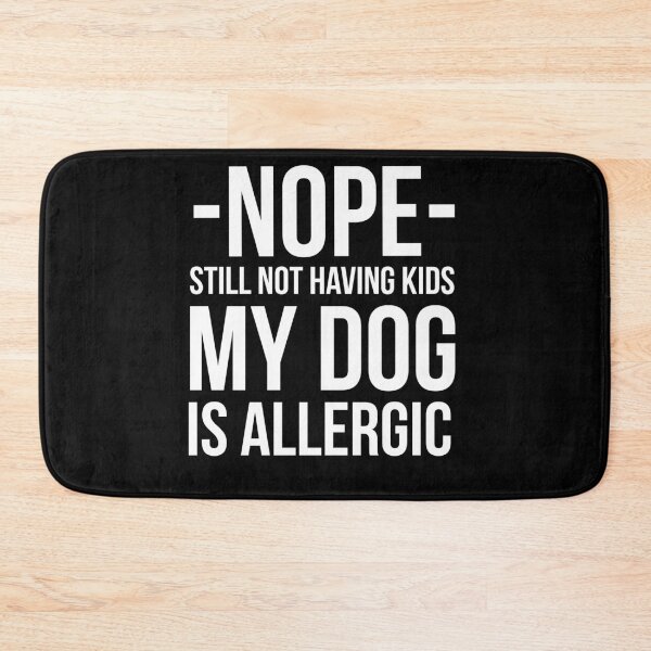 Item preview, Nope Still Not Having Kids My Dog Is Allergic funnygift for dogs lovers  designed and sold by Style2Vie.