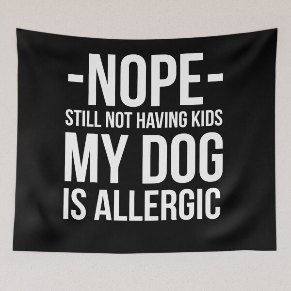 Item preview, Nope Still Not Having Kids My Dog Is Allergic funnygift for dogs lovers  designed and sold by Style2Vie.