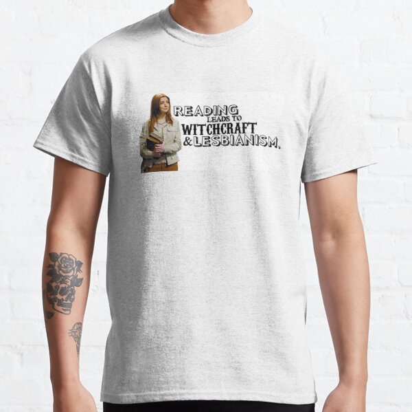 Reading leads to lesbianism Classic T-Shirt