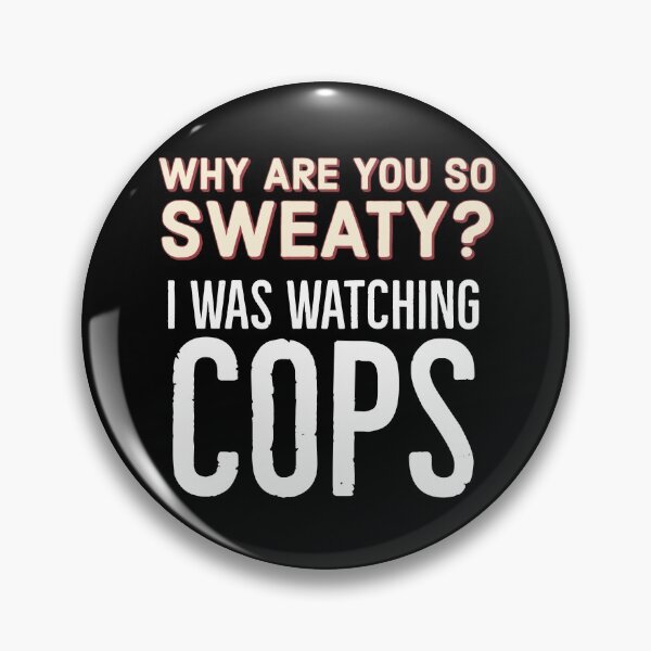 Item preview, Why are you so sweaty? I was watching cops designed and sold by QuoteableTees.