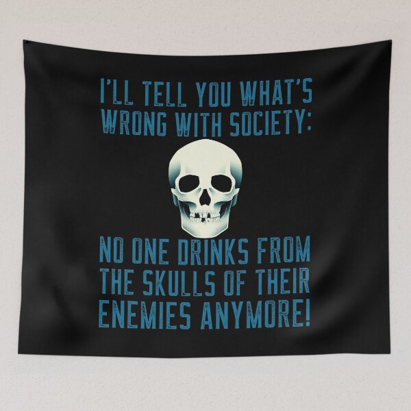 Item preview, I'll Tell You What's Wrong With Society: No One Drinks From The Skulls of Their Enemies Anymore! designed and sold by alancrapopod.
