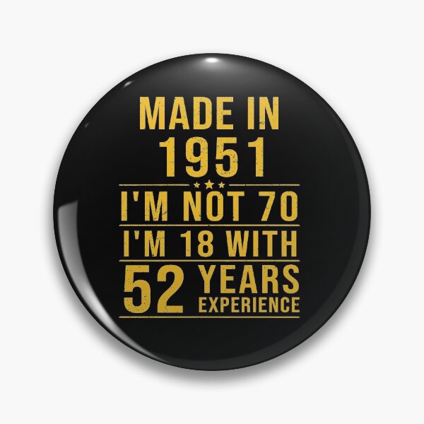 Item preview, made in 1951 i'm not 70 i'm 18 with 52 years experience designed and sold by mharlan0ue.
