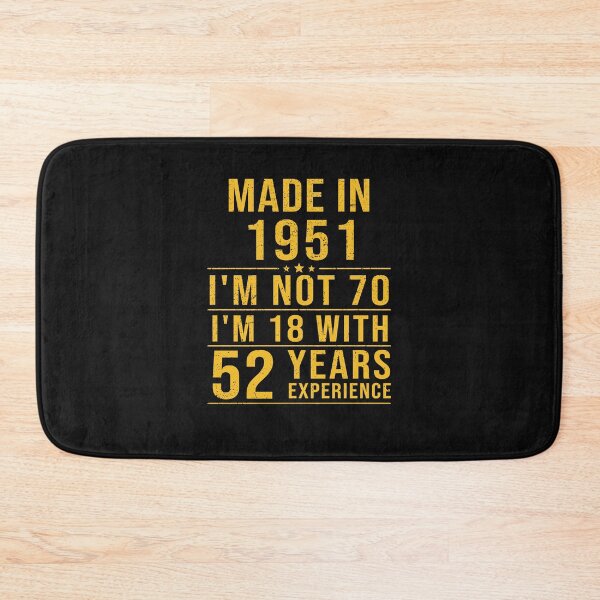 Item preview, made in 1951 i'm not 70 i'm 18 with 52 years experience designed and sold by mharlan0ue.