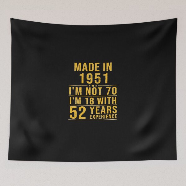 Item preview, made in 1951 i'm not 70 i'm 18 with 52 years experience designed and sold by mharlan0ue.