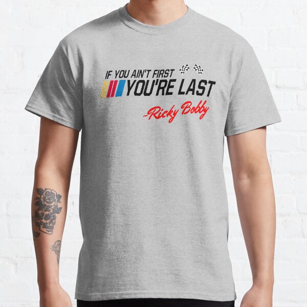  If You Ain't First, You're Last - Superior Graphics Classic T-Shirt