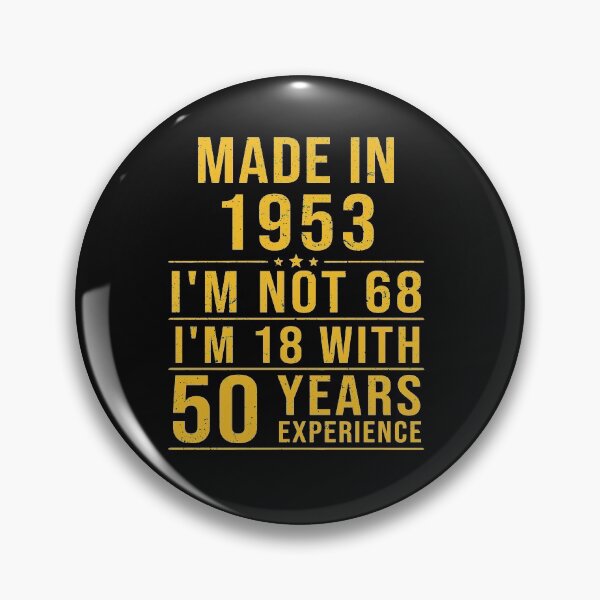 Item preview, made in 1953 i'm not 68 i'm 18 with 50 years experience designed and sold by mharlan0ue.