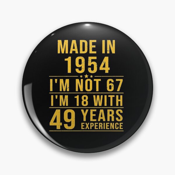 Item preview, made in 1954 i'm not 67 i'm 18 with 49 years experience designed and sold by mharlan0ue.