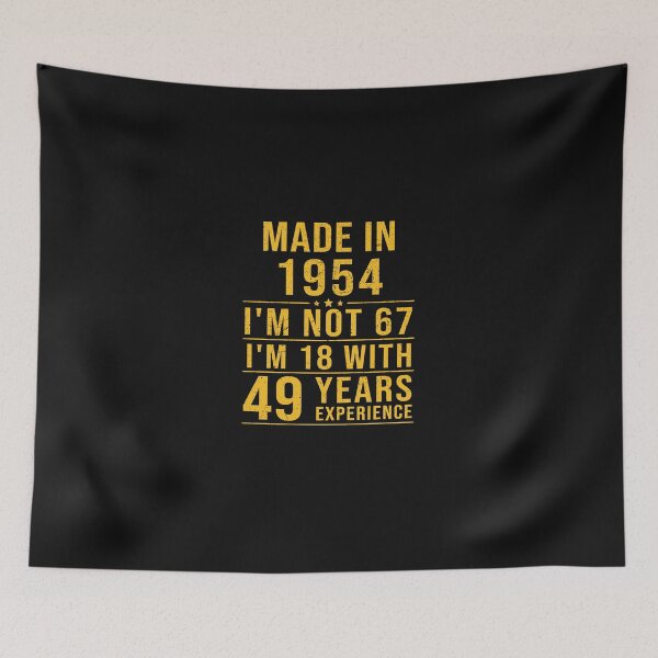 Item preview, made in 1954 i'm not 67 i'm 18 with 49 years experience designed and sold by mharlan0ue.