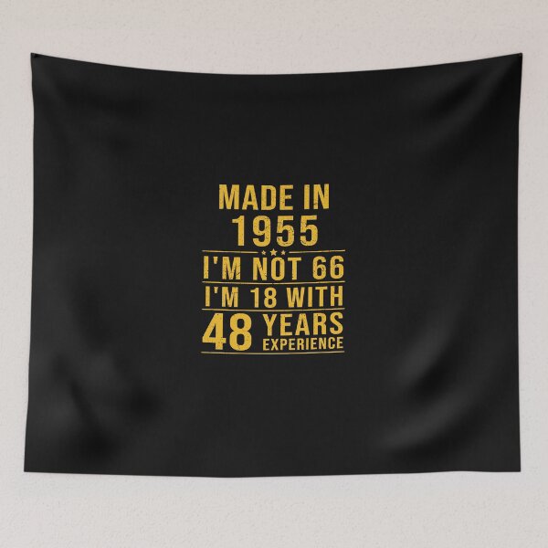Item preview, made in 1955 i'm not 66 i'm 18 with 48 years experience designed and sold by mharlan0ue.