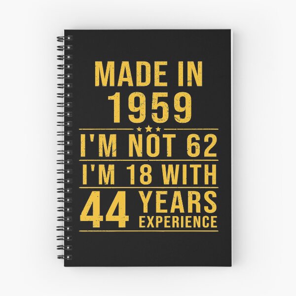 Item preview, made in 1959 i'm not 62 i'm 18 with 44 years experience designed and sold by mharlan0ue.