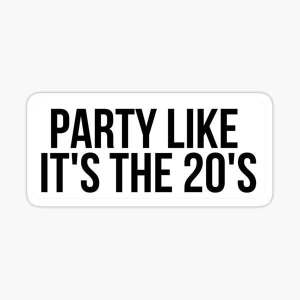 "Party Like It's The 20's" Sticker for Sale by BigMovesHustler Redbubble