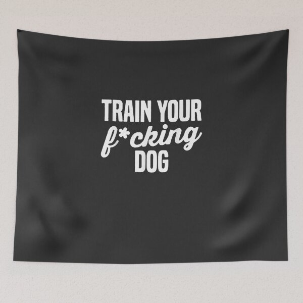 Item preview, Train Your Fucking Dog designed and sold by taralonda5c.
