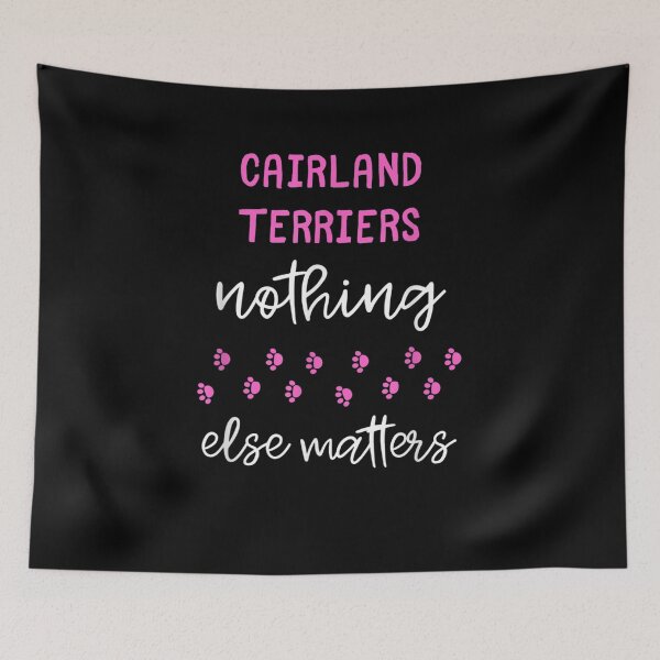 Item preview, Cairland Terriers Nothing Else Matters designed and sold by shirleyfinley.