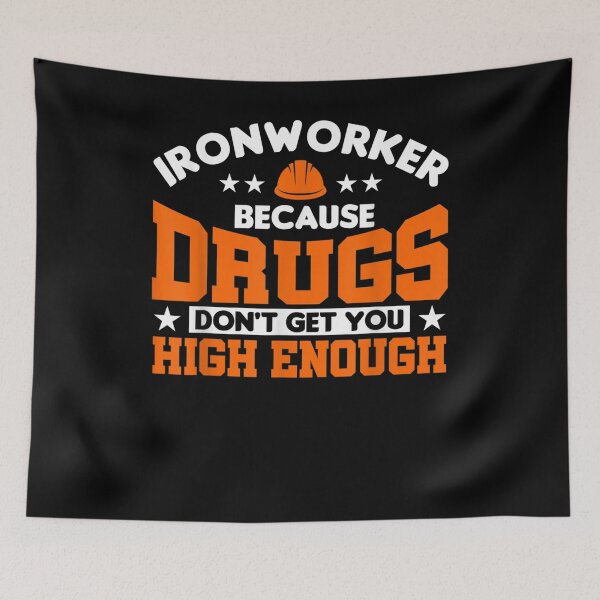 Item preview, Ironworker Because Drugs Don't Get You High Enough designed and sold by shirleyfinley.