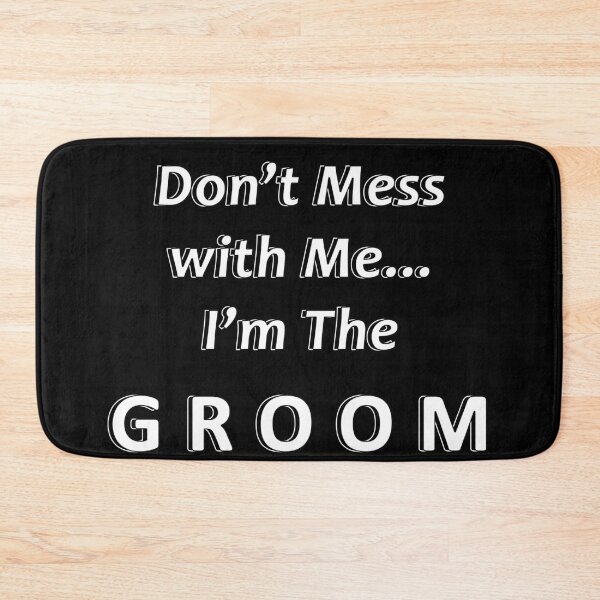 Item preview, Don't Mess with Me I'm the Groom designed and sold by JWIZZY.
