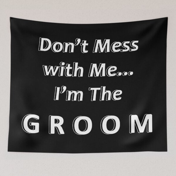 Item preview, Don't Mess with Me I'm the Groom designed and sold by JWIZZY.