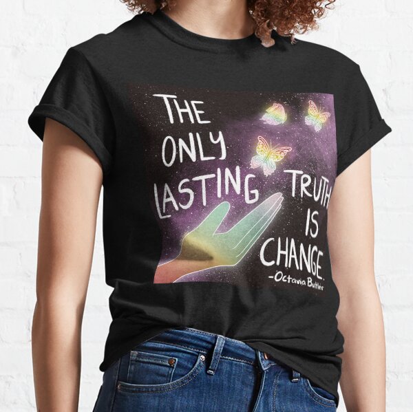 The Only Lasting Truth is Change Classic T-Shirt