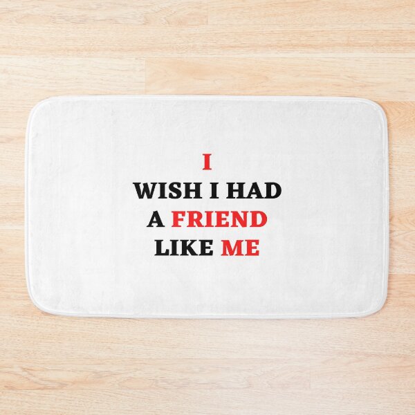 Item preview, I Wish I Had A Friend Like Me designed and sold by MohitJain1109.