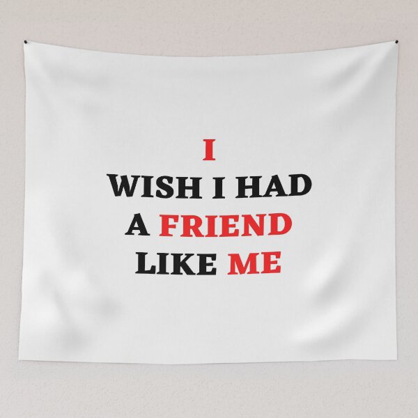 Item preview, I Wish I Had A Friend Like Me designed and sold by MohitJain1109.
