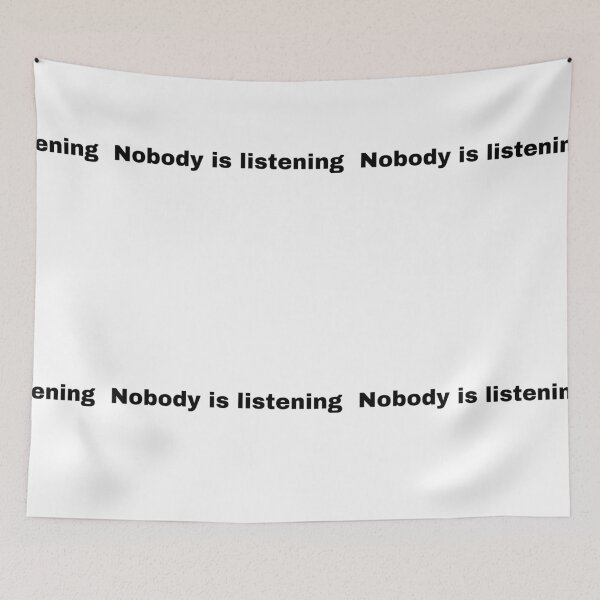 Item preview, Nobody is listening  designed and sold by Yeewen88.