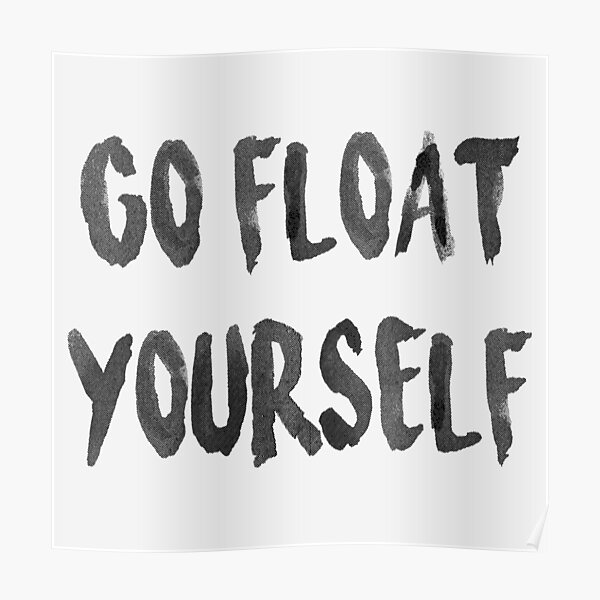 Go Float Yourself Poster By Irepoynter Redbubble