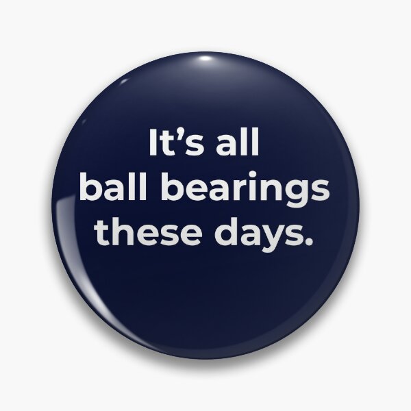 Item preview, It's all ball bearings these days designed and sold by Primotees.