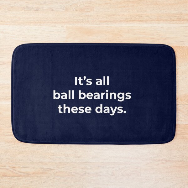 Item preview, It's all ball bearings these days designed and sold by Primotees.