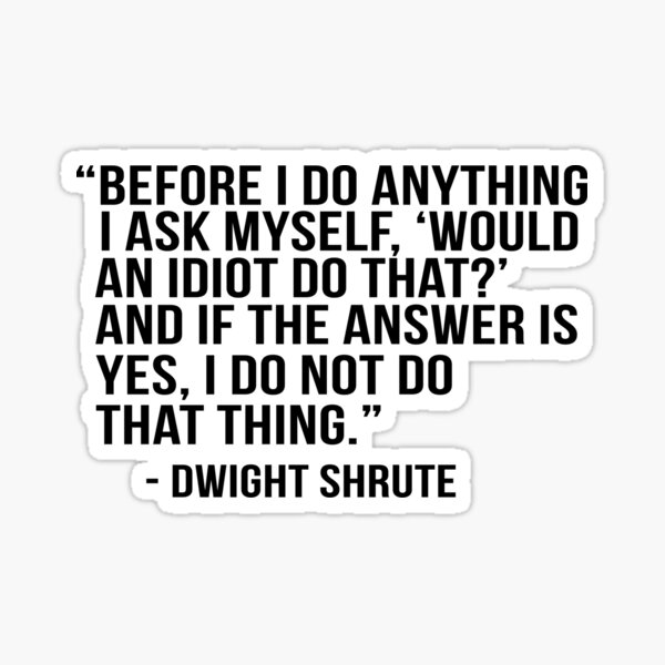 Dwight Shrute Quote Sticker
