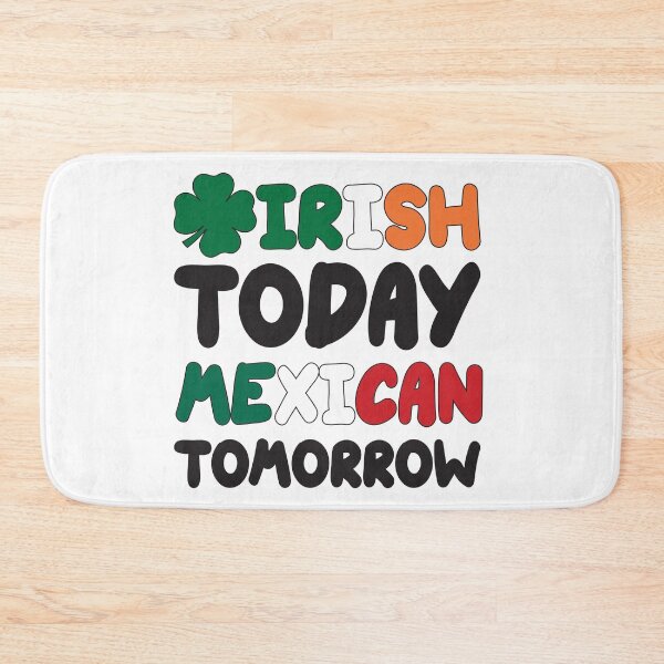Item preview, Irish Today Mexican Tomorrow St. Patrick's Day designed and sold by RoguePixel.