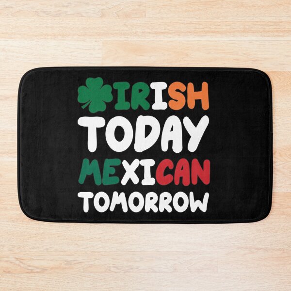 Item preview, Irish Today Mexican Tomorrow St. Patrick's Day designed and sold by RoguePixel.