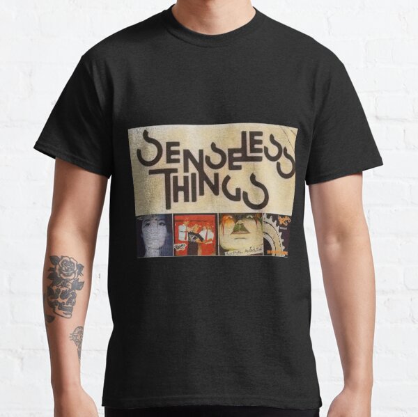 senseless things shirt