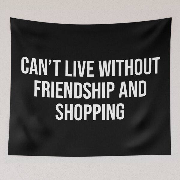 Item preview, Can't Live Without Friendship And Shopping designed and sold by MSA-42.