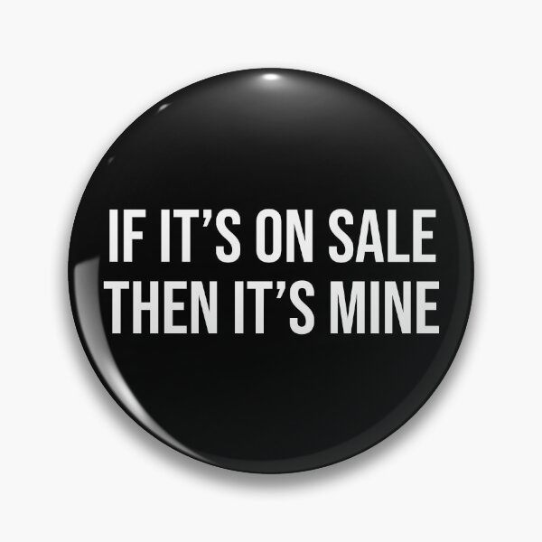 Item preview, If It's On Sale Then It's Mine designed and sold by MSA-42.
