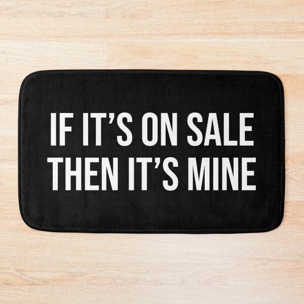 Item preview, If It's On Sale Then It's Mine designed and sold by MSA-42.