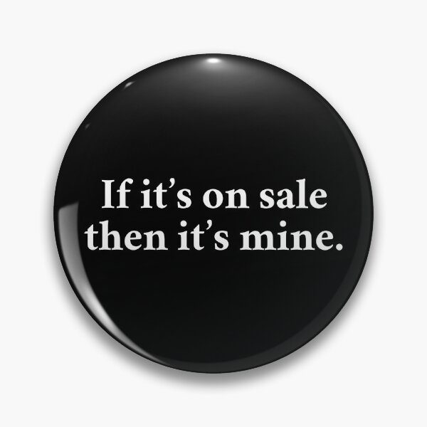 Item preview, If It's On Sale Then It's Mine designed and sold by MSA-42.