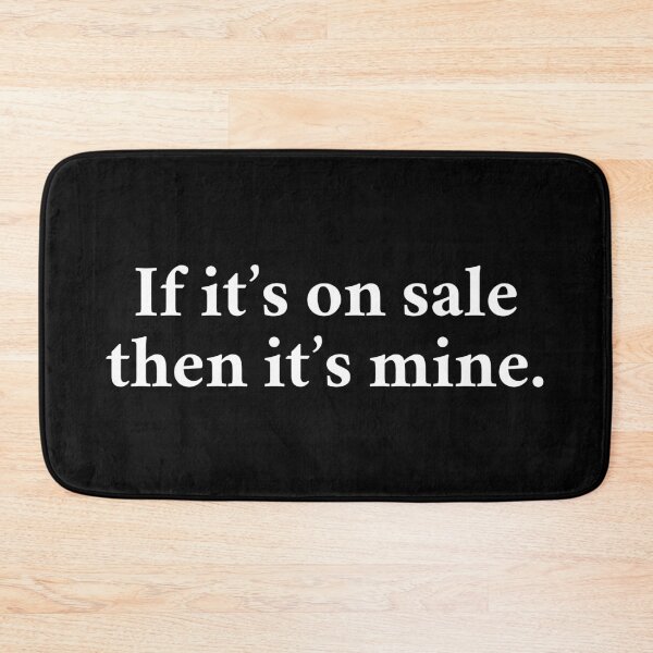 Item preview, If It's On Sale Then It's Mine designed and sold by MSA-42.
