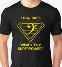 I Play Bass. What's Your Superpower? Unisex T-Shirt
