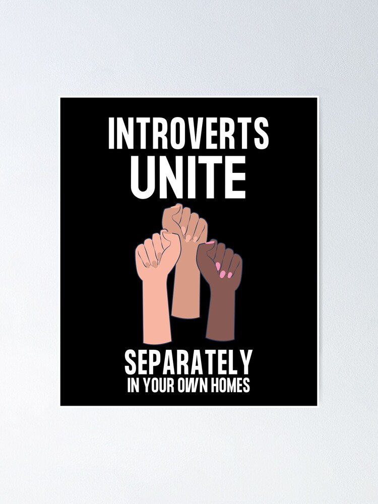 Introverts Unite Separately In Your Own Homes Poster For Sale By