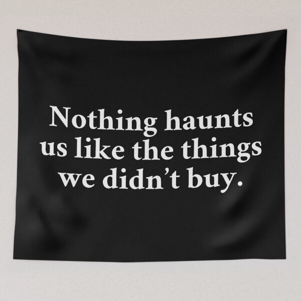 Item preview, Nothing Haunts Us Like The Things We Didn't Buy designed and sold by MSA-42.