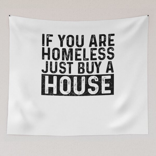 Item preview, If You Are Homeless Just Buy A House - Funny Best Gift Ideas Homeless Funny Quote designed and sold by NDTStore.