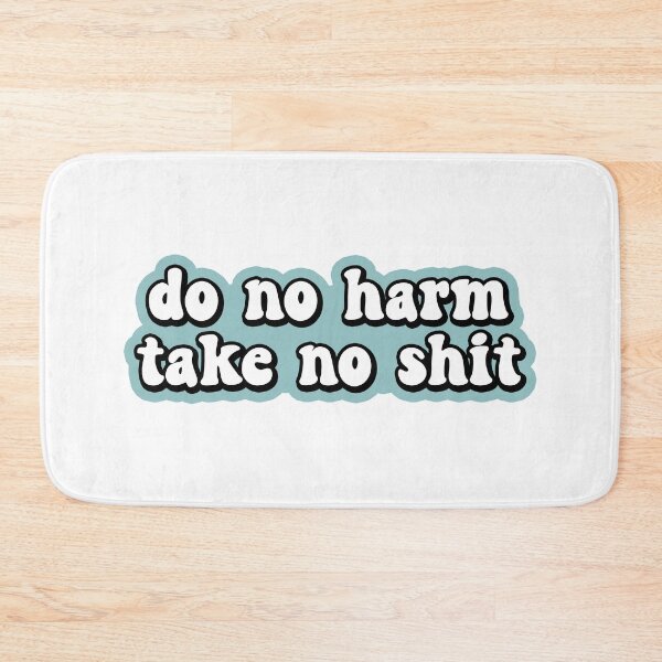 Item preview, Do No Harm Take No Shit designed and sold by allysmar.